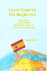 Learn Spanish For Beginners : Day-to-Day conversations Spanish Grammar, to Advance Your Language Mastery - Book