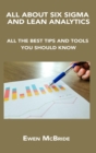 All about Six SIGMA and Lean Analytics : All the Best Tips and Tools You Should Know - Book