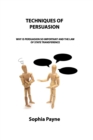 Techniques of Persuasion : Why Is Persuasion So Important and the Law of State Transference - Book