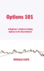 Options 101 : A Beginner's Guide to Trading Options in the Stock Market - Book