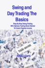 Swing and Day Trading The Basics : Step By Step Swing Trading With Options Trading Stock Market To Create Passive-Income - Book
