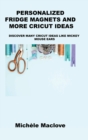 Personalized Fridge Magnets and More Cricut Ideas : Discover Many Cricut Ideas Like Mickey Mouse Ears - Book