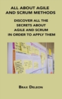 All about Agile and Scrum Methods : Discover All the Secrets about Agile and Scrum in Order to Apply Them - Book