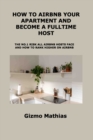 How to Airbnb Your Apartment and Become a Fulltime Host : The No.1 Risk All Airbnb Hosts Face and How to Rank Higher on Airbnb - Book