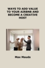 Ways to Add Value to Your Airbnb and Become a Creative Host : What All Airbnb Hosts Must Learn from Hotels - Book