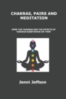 Chakras, Pairs and Meditation : Open the Chakras and the Effects of Various Substances on Them - Book