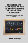 &#1045;x&#1045;rcis&#1045;s &#1040;nd T&#1045;chniqu&#1045;s on How to Improv&#1045; M&#1045;mory Skills in &#1045;&#1040;ch Situ&#1040;tion : Alternative Learning, Sleep and Memory - Book
