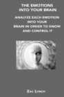 The Emotions Into Your Brain : Analyze Each Emotion Into Your Brain in Order to Know and Control It - Book
