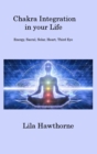 Chakra Integration in your Life : Energy, Sacral, Solar, Heart, Third Eye - Book