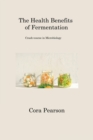 The Health Benefits of Fermentation : Crash-course in Microbiology - Book