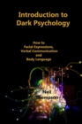 Introduction to Dark Psychology : How to Interpret Facial Expressions, Verbal Communication and Body Language - Book