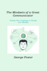 The Mindsets of a Great Communicator : Change Your Language to Change Your Mindset - Book