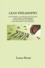 Lean Philosophy : Lean Six Sigma - Lean Startup Lean Enterprise - Lean Analytics 5s Methodologies Process & Techniques for Building a Lean Enterprise to a Lean Business - Book