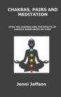 Chakras, Pairs and Meditation : Open the Chakras and the Effects of Various Substances on Them - Book