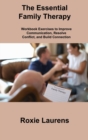 The Essential Family Therapy : Workbook Exercises to Improve Communication, Resolve Conflict, and Build Connection - Book