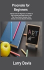 Procreate for Beginners : A Quick Guide for Beginners and Artists to Use Procreate and Apple Pencil on the iPad: Draw, Sketch, Illustrate, Paint, Animate and Create Beautiful Artworks - Book