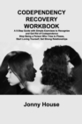 Codependency Recovery Workbook : A 5-Step Guide with Simple Exercises to Recognize and Get Rid of Codependence Stop Being a Person Who Tries to Please, Start Loving Yourself, Set Strong Relationships - Book