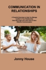 Communication in Relationships : 4 Powerful Exercises to Help You Manage Conflict in Your Relationship Deal with Anger and Learn How to Have Effective Communication - Book