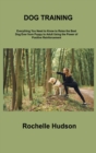 Dog Training Bible : Everything You Need to Know to Raise the Best Dog Ever from Puppy to Adult Using the Power of Positive Reinforcement - Book