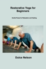 Restorative Yoga for Beginners : Gentle Poses for Relaxation and Healing - Book