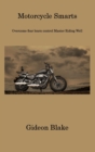 Motorcycle Smarts : Overcome fear learn control Master Riding Well - Book