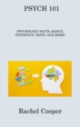 Psych 101 : Psychology Facts, Basics, Statistics, Tests, and More! - Book