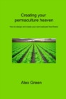 Creating your permaculture heaven : How to design and create your own backyard food forest - Book