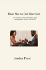 How Not to Get Married : A no-nonsense guide to weddings... from a photographer who has seen it ALL - Book