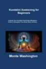 Kundalini Awakening for Beginners : Activate Your Kundalini EnerChakra Meditation Poses to Strengthen Your Body, Mind, and Soul - Book