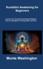 Kundalini Awakening for Beginners : Activate Your Kundalini EnerChakra Meditation Poses to Strengthen Your Body, Mind, and Soul - Book
