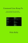 Command Line Kung Fu : Bash Scripting Tricks, Linux Shell Programming Tips, and Bash One-liner - Book
