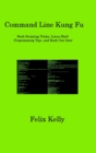 Command Line Kung Fu : Bash Scripting Tricks, Linux Shell Programming Tips, and Bash One-liner - Book