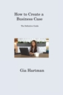How to Create a Business Case : The Definitive Guide - Book