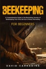 Beekeeping for Beginners : A Comprehensive Guide to the Rewarding Journey of Beekeeping, from Hive Set-Up to Honey Harvesting - eBook