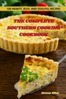 The Complete Southern Cooking Cookbook : 100 Hearty, Rich, and Soulful Recipes - Book