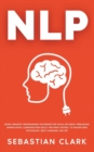Nlp : Neuro Linguistic Programming Techniques for Social Influence, Persuasion, Manipulation, Communication Skills, and Mind Control, to master Dark psychology, Body Language, and CBT - Book
