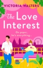 The Love Interest : BookTok Made Me Buy It! The perfect enemies to lovers romantic comedy from Victoria Walters for 2024 - eBook