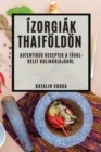 Izorgiak Thaifoeldoen : Autentikus Receptek a Tavol-Kelet Kulinariajabol - Book