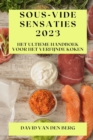 Sous-Vide Sensaties 2023 : Het Ultieme Handboek voor het Verfijnde Koken - Book