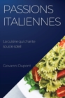 Passions italiennes. La cuisine qui chante sous le soleil : Explorez les secrets de la cuisine italienne avec un chef italien authentique - Book