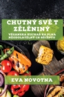 Chutny Sv&#283; t Z&#283;l&#283;niny : V&#283;ganska Kucha&#345; ka Plna N&#283;odolat&#283;lny ch R&#283;c&#283;ptu - Book