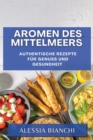 Aromen des Mittelmeers : Authentische Rezepte fur Genuss und Gesundheit - Book