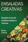 Ensaladas Creativas : Descubre el Arte de Combinar Sabores y Texturas - Book