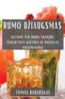 Rumo Dziaugsmas : Kelione Per Rumo Skonius: Isskirtines Gerybes ir Pasiilg&#281;s Prisiminimai - Book