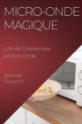 Micro-Onde Magique : L'Art de Cuisiner avec le Micro-Onde - Book