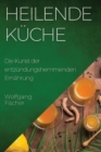 Heilende Kuche : Die Kunst der entzundungshemmenden Ernahrung - Book