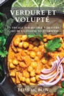 Verdure et Volupte : Un Voyage Inoubliable a Travers l'Art de la Cuisine Vegetarienne - Book