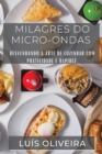 Milagres do Micro-ondas : Desvendando a Arte de Cozinhar com Praticidade e Rapidez - Book