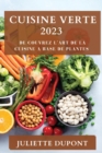 Cuisine Verte 2023 : De couvrez l'Art de la Cuisine a Base de Plantes - Book