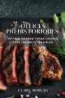 Delices Prehistoriques : Revolutionnez Votre Cuisine avec les Recettes Paleo - Book